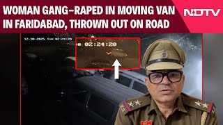 Faridabad Case Woman Gang-D In Moving Van In Faridabad For 2 Hours, Thrown Out On Road