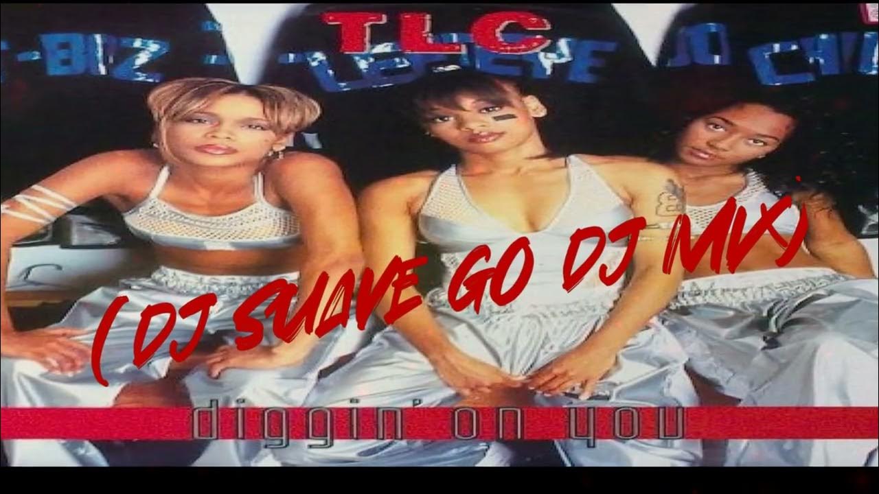 TLC Diggin' On You(DJ Suave Go