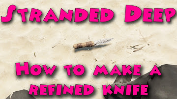 Stranded Deep - How to make a refined knife