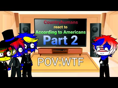 Countryhumans react to According to Americans Part 2