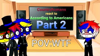 Countryhumans react to According to Americans Part 2