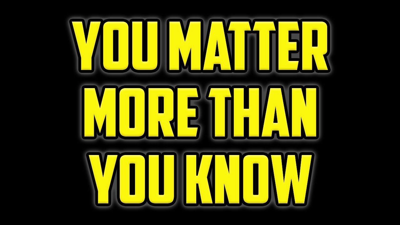 you-do-matter-and-it-will-get-better-youtube