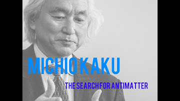 Michio Kaku- The Search for Antimatter