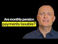 Are monthly pension payments taxable?
