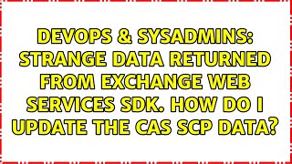 Strange data returned from Exchange Web Services SDK. How do I update the CAS SCP data?