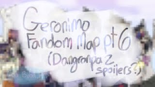 Geronimo Fandom MAP pt 6 (slight spoilers to Danganronpa 2)