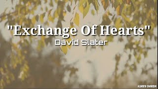 Exchange Of Hearts - David Slater | Lyrics