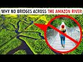 What Stops Them Building Bridges Over Amazon River