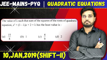 JEE Mains 2019 PYQ [10,JAN,2019(Shift-II)] || JEE PYQ Solutions || Quadratic Equations || Let