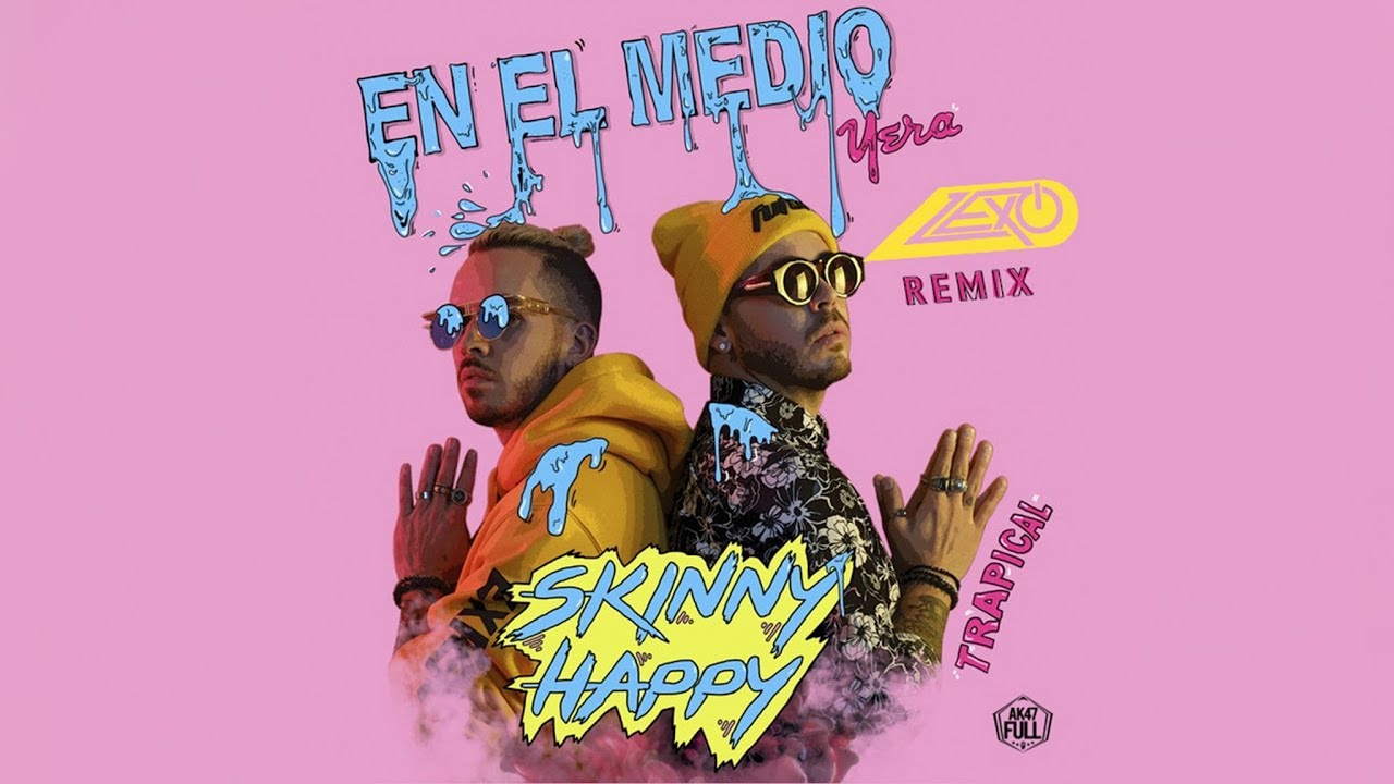 skinny happy yera trapical en el medio lexo remix youtube skinny happy yera trapical en el medio lexo remix youtube