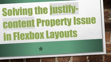 Solving the justify-content Property Issue in Flexbox Layouts