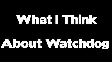 What I think about watchdog, and how it works