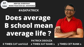 Does average B school mean average life? | AskPatrick | Patrick Dsouza |6 times CAT 100%iler