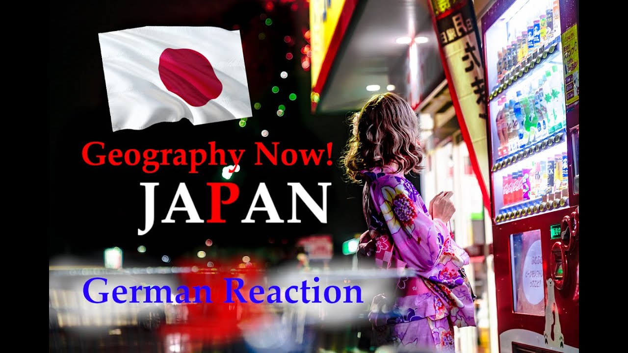 Geography Now! JAPAN 🇯🇵🗻🌸 (German Reaction) [親愛なる日本の友人を歓迎します!] YouTube
