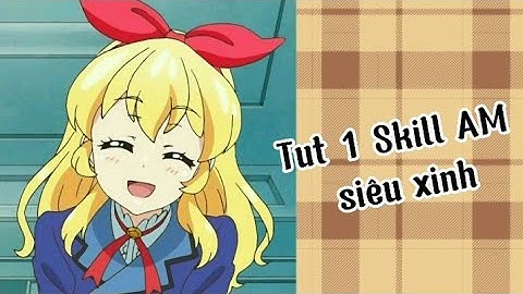 [AM] Tut 1 Skill AM siu xinh nò 😘