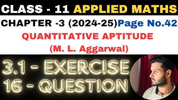 16 Ques Ex 3.1 l Chapter 3 l Quantitative Aptitude l Class 11th Applied Maths l M L Aggarwal 2024-25