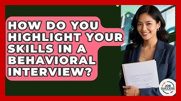 How Do You Highlight Your Skills In A Behavioral Interview? - Job Success Network