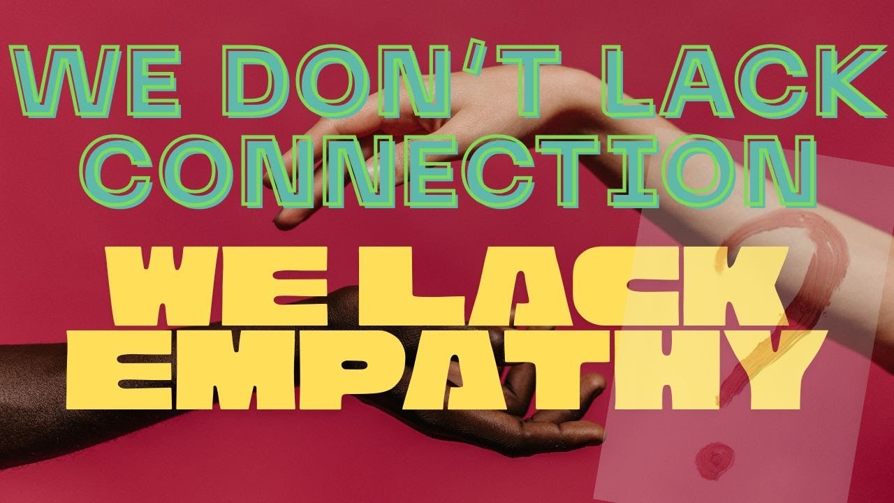 We Don’t Lack Connection — We Lack Empathy | The Real Reason We Feel ...