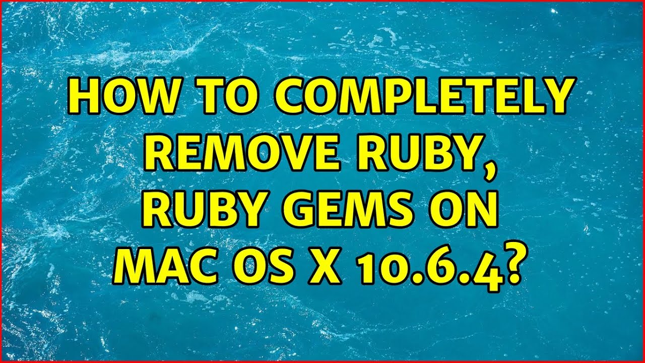 How To Completely Remove Ruby, Ruby Gems On Mac Os X 10.6.4?
