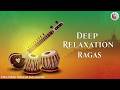 Deep Relaxation Ragas | Indian Classical Instrumental Music | Deep Focus and Peaceful Music