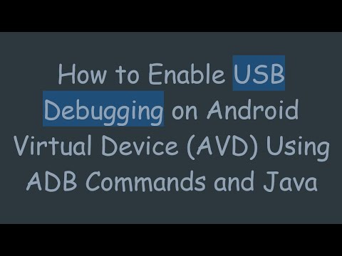 How to Enable USB Debugging on Android Virtual Device (AVD) Using ADB Commands and Java
