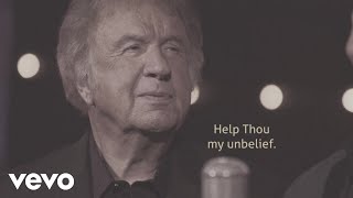 Video thumbnail of "Bill Gaither - I Believe, Help Thou My Unbelief (Lyric Video)"