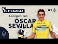 El Pinganillo #2: ÓSCAR SEVILLA