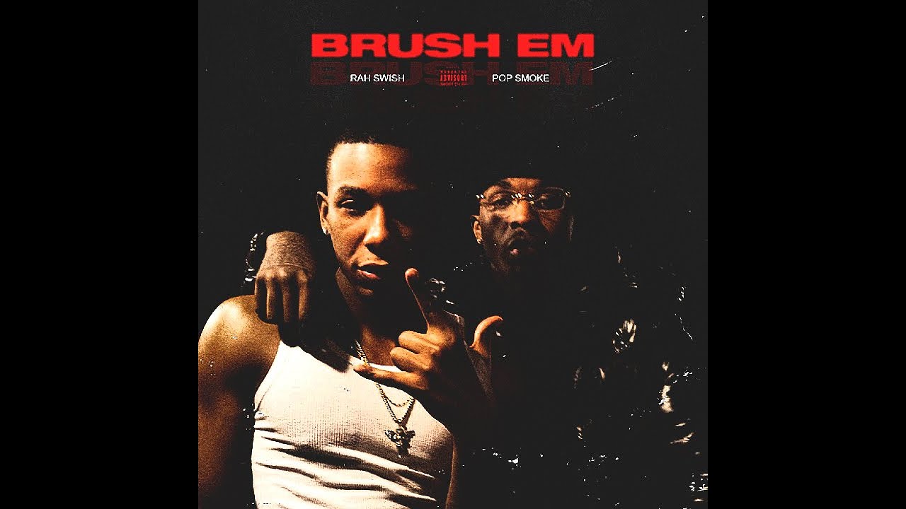 Rah Swish & Pop Smoke Brush Em YouTube