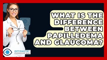 What Is The Difference Between Papilledema And Glaucoma? - Optometry Knowledge Base