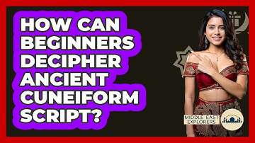 How Can Beginners Decipher Ancient Cuneiform Script? - Middle East Explorers