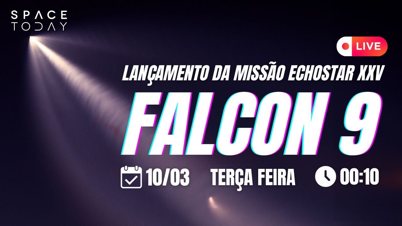 LANÇAMENTO FALCON 9 | MISSÃO ECHOSTAR XXV