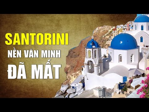 Santorini: Bí ẩn nền văn mình huy hoàng đã mất - Tinh Hoa TV