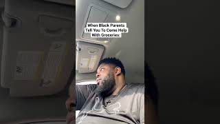 When Black Parents Tell You To Come Help With Groceries