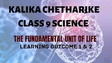KALIKA CHETHARIKE || CLASS 9 SCIENCE || THE FUNDAMENTAL UNIT OF LIFE || LEARNING OUTCOME 1 & 2