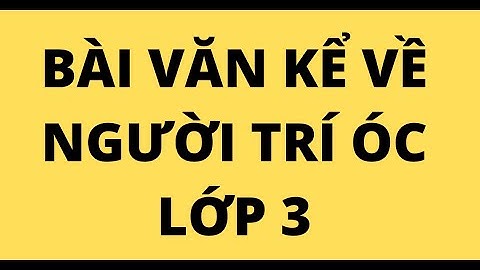 Bài văn về người lao động trí óc lớp 3 năm 2024