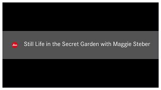 #StayHomewithLeica - Maggie Steber - STILL LIFE IN THE SECRET GARDEN