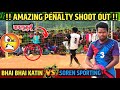 Penalty highlights  bhai bhai katin vs soren sporting  football highlights  football tournament