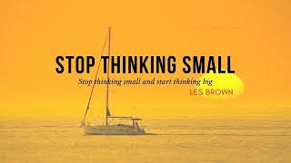 Les Brown - STOP THINKING SMALL (Best Motivational Video 2018)