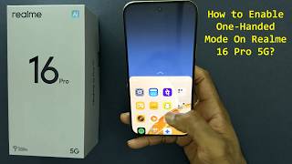 How to Enable One-Handed Mode On Realme 16 Pro 5G?