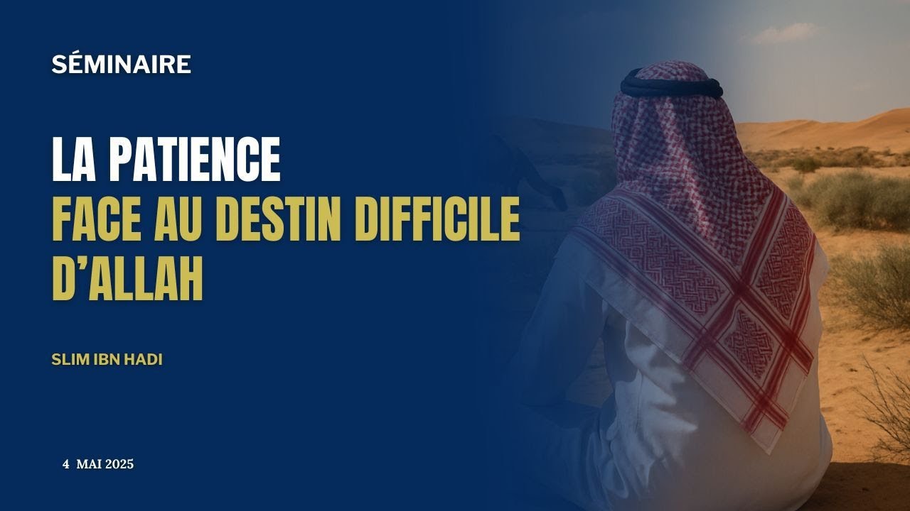 LA PATIENCE FACE AU DESTIN DIFFICILE D'ALLAH, SLIM IBN HADI  | L.E.A