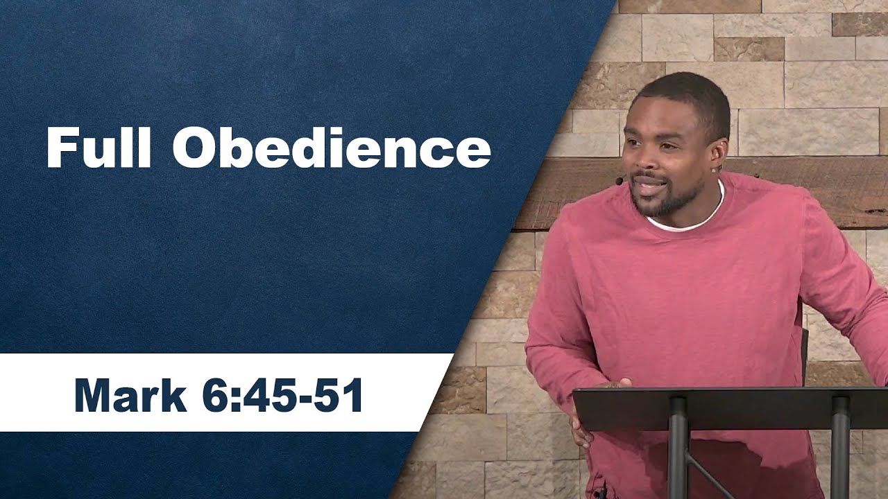 Full Obedience // Mark 6:45-51 // Wednesday Service - YouTube