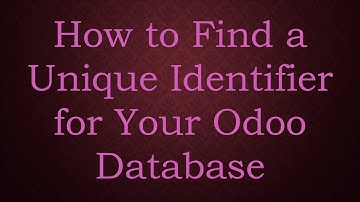 How to Find a Unique Identifier for Your Odoo Database