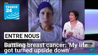 'My life got turned upside down': One woman's experience of battling breast cancer • FRANCE 24