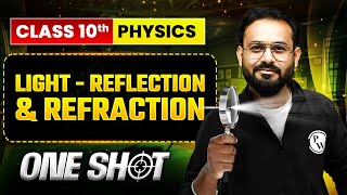 LIGHT - REFLECTION & REFRACTION Class 10 Physics | Complete One Shot in Pure English