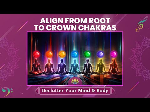 Awaken 7 Chakras – Align From Root To Crown – Declutter Your Mind And Body – 432 Hz Meditation