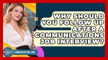 Why Should You Follow Up After A Communications Job Interview? - Communications Jobs
