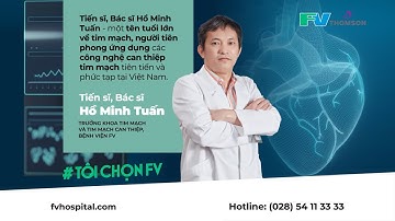 TS.BS HỒ MINH TUẤN TIÊN PHONG ỨNG DỤNG CÔNG NGHỆ TIM MẠCH TIÊN TIẾN CỨU SỐNG NHIỀU CA PHỨC TẠP