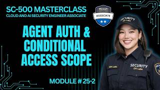 SC-500 Episode 25-2: Agent Authentication Flow & Conditional Access Scope