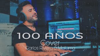 100 Años - Carlos Rivera & Maluma (Cover)