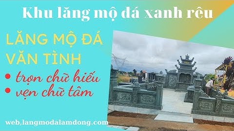 Hoàn thiện khu lăng mộ đá xanh rêu cao cấp, tại Đan Phượng tân hà, bài hát, đạo làm con,nguồn copy